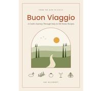 Buon Viaggio: A Cook's Journey Through Italy in 150 Home Recipes