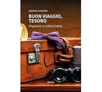 Buon viaggio, tesoro. Imparare a volersi bene