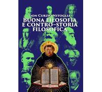 Buona Filosofia E Contro-Storia Filosofica. Dall’Antichità Pagana Ad Oggi -