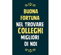 Buona Fortuna Nel Trovare Colleghi Migliori Di Noi: Idee regalo collega che cambia lavoro, Regalo di addio per collega, Regalo per collega di lavoro ... per un collega. Umorismo da ufficio