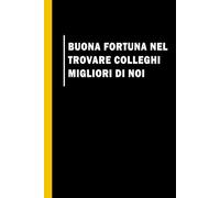 Buona fortuna nel trovare colleghi migliori di noi: Quaderno divertente per un collega | Divertente idea regalo per collega donna | quaderni divertenti da ufficio, idea regalo per collega lavoro