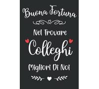Buona Fortuna Nel Trovare Colleghi Migliori Di Noi: Taccuino per appunti, Idee regalo collega che cambia lavoro, Regalo per collega di lavoro che va via, Regalo di addio per collega