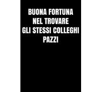 Buona fortuna nel trovare gli stessi colleghi pazzi: Regalo d'addio divertente I Taccuino collega di lavoro con 120 pagine a righe I Pazzo regali per ... L'ultimo giorno di lavoro I Pensione rendita