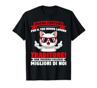 Buona Fortuna Per Il Tuo Nuovo Lavoro Traditore Gatto Gatta Maglietta