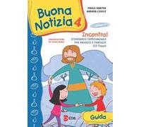 Buona notizia. Incontra! Itinerario catecumenale per bambini e famiglie. 3ª tappa. Guida.. Vol. 4