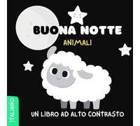 BUONA NOTTE ANIMALI, Un libro ad alto contrasto, EDIZIONE ITALIANA: 8,5 X 8,5 41 PAGINE PER NEONATI 0-12 MESI AIUTA LO SVILUPPO VISIVO MODERN KID ITALIANA EDUCAZIONE LIBRO PER NEONATI