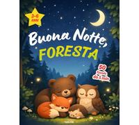 Buona Notte, Foresta: 50 fiabe da 5 minuti per bambini dai 3 ai 6 anni, da leggere prima di dormire: 1