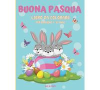 BUONA PASQUA: Il Libro da Colorare di Pasqua Perfetto per Bambini! Coniglietti, Pulcini, Uova di Pasqua e Tanta Magia da colorare! Colorare Bambini - Regali Pasqua Bambini