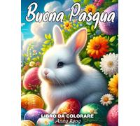 Buona Pasqua: Libro da colorare per adulti e bambini dagli 8 ai 12 anni. Con 50 bellissimi disegni e frasi motivazionali di pace e amore sulla Pasqua: ... uova di Pasqua, fiori, paesaggi, mandala