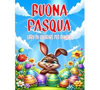 Buona Pasqua: Libro da Colorare per Bambini: Colora questi Simpatici Coniglietti, Paperelle, e Uova Pasquali