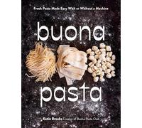 Buona Pasta: Fresh Pasta Made Easy With or Without a Machine