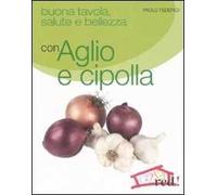 Buona tavola, salute e bellezza con aglio e cipolla