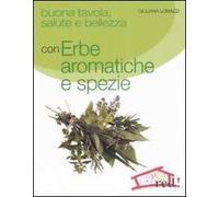 Buona tavola, salute e bellezza con erbe aromatiche e spezie