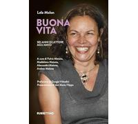 Buona vita. Sei anni di lettere agli amici