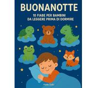 Buonanotte: 10 Fiabe Illustrate per Bambini da leggere prima di dormire