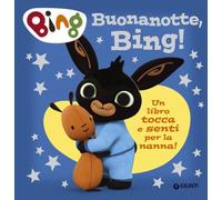 BUONANOTTE, BING UN LIBRO TOCCA E SENTI PER LA NANNA EDIZ. A COLORI - Giunti