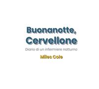 Buonanotte, Cervellone: Diario di un infermiere notturno