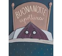 Buonanotte Cipollina. Ediz. a colori