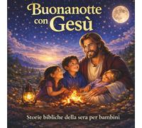Buonanotte con Gesù: Storie bibliche della sera per bambini