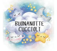 BUONANOTTE CUCCIOLI: 15 ninnenanne illustrate e in rima per un dolce sonno