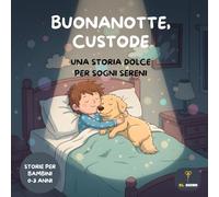 Buonanotte, Custode: Favole Della Buonanotte 0-3 Anni: Storie della Buonanotte per Bambini e Neonati per un Sonno Sereno | Racconti Dolci per ... Dormire | Libro per superare paura del buio