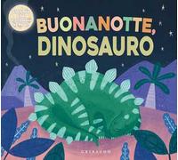 Buonanotte, dinosauro! Ediz. illustrata