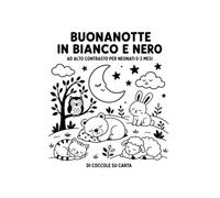 Buonanotte in bianco e nero: Immagini ad alto contrasto e dolci parole per accompagnare il tuo bambino verso la nanna