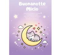 Buonanotte micio: Una dolce storia da colorare per bambini da 3 -5 anni . Libro per la nanna disegni dalle linee spesse e testo in stampato maiuscolo
