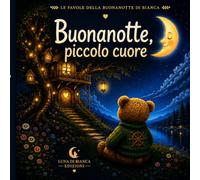 Buonanotte, piccolo cuore: Le favole della buonanotte di Bianca