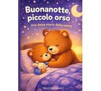 Buonanotte piccolo orso: Una dolce storia della nanna