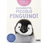 Buonanotte, piccolo pinguino! A nanna con il tuo cucciolo. Ediz. a colori