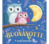 Buonanotte. Premi la luce e falla brillare! Ediz. a colori