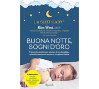 Buonanotte, sogni d'oro. Il metodo gentile per aiutare il tuo bambino ad a...