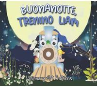 Buonanotte, Trenino Liam: Favola Illustrata per Bambini con Stupende Immagini a Colori. Trenino Liam e i suoi amici vi guideranno verso la Buonanotte. Con contenuto Extra da colorare.