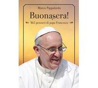 Buonasera! 365 pensieri di papa Francesco