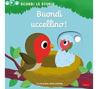 Buondì uccellino! Scorri le storie. Ediz. illustrata