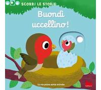 Buondì uccellino! Scorri le storie. Ediz. illustrata