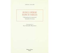 Buone e operose madri di famiglia. L'educazione nei conservatori femminili di Cortona