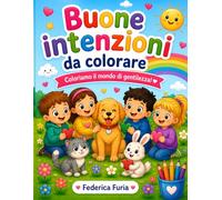 Buone intenzioni da colorare: Coloriamo il mondo di gentilezza!