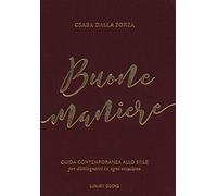Buone maniere. Guida contemporanea allo stile, per distinguersi in ogni occasione