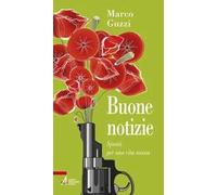 Buone notizie. Spunti per una vita nuova
