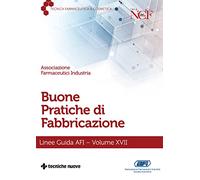 Buone pratiche di fabbricazione. Linee guida AFI. Vol. 17