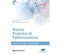 Buone pratiche di fabbricazione. Linee guida AFI (Vol. 19)