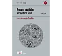 Buone pratiche per la storia orale. Guida all'uso - Casellato A. (cur.)