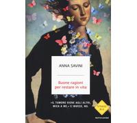 Buone ragioni per restare in vita - Savini Anna