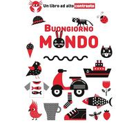 Buongiorno mondo. Un libro ad alto contrasto. Ediz. a colori