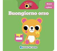Buongiorno orso. Scorri e gioca. Ediz. a colori
