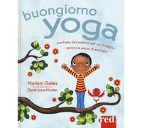 Buongiorno yoga. Una fiaba del mattino per un risveglio sereno e pieno di energia. Ediz. illustrata