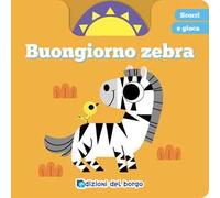 Buongiorno zebra. Scorri e gioca. Ediz. a colori