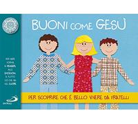 Buoni come Gesù. Per scoprire che è bello vivere da fratelli